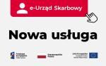 Na zdjęciu jest umieszczone logo Rzeczpospolitej Polski, Unii Europejskiej, Funduszy Europejskich oraz tabliczka z napisem e-Urząd Skarbowy i Nowa usługa