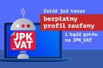 Grafika promująca przesyłanie plików JPK w tym napis „Załóż już teraz bezpłatny profil zaufany i bądź gotów na JPK_VAT